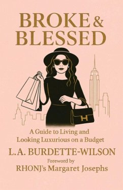 Broke & Blessed, A Guide to Living and Looking Luxurious on a Budget - Burdette-Wilson, L a
