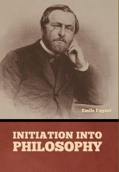 Initiation into Philosophy - Faguet, Emile Initiation into Philosophy - Faguet, Emile
