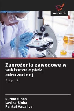 Zagro¿enia zawodowe w sektorze opieki zdrowotnej - Sinha, Surina;Sinha, Lavina;Aapaliya, Pankaj Zagro¿enia zawodowe w sektorze opieki zdrowotnej - Sinha, Surina;Sinha, Lavina;Aapaliya, Pankaj