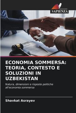 ECONOMIA SOMMERSA: TEORIA, CONTESTO E SOLUZIONI IN UZBEKISTAN - Asrayev, Shavkat ECONOMIA SOMMERSA: TEORIA, CONTESTO E SOLUZIONI IN UZBEKISTAN - Asrayev, Shavkat