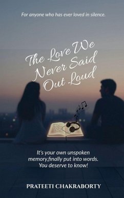 The love We Never Said Out Loud - Prateeti Chakraborty