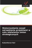 Wykorzystanie zasad zarz¿dzania projektami w celu u¿atwienia zmian strategicznych