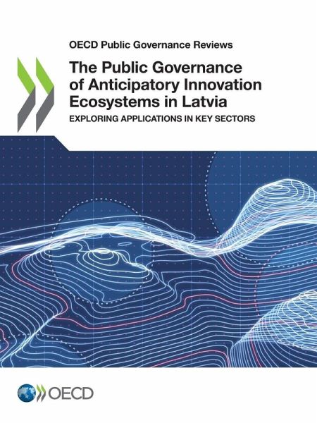 The Public Governance of Anticipatory Innovation Ecosystems in Latvia The Public Governance of Anticipatory Innovation Ecosystems in Latvia