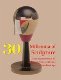 30 Millennia of Sculpture 30 Millennia of Sculpture