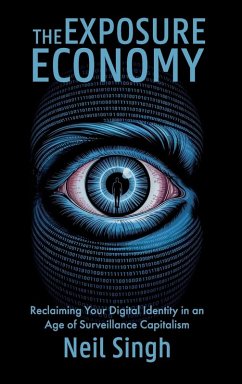 Cover The Exposure Economy, Reclaiming Your Digital Identity in an Age of Surveillance Capitalism