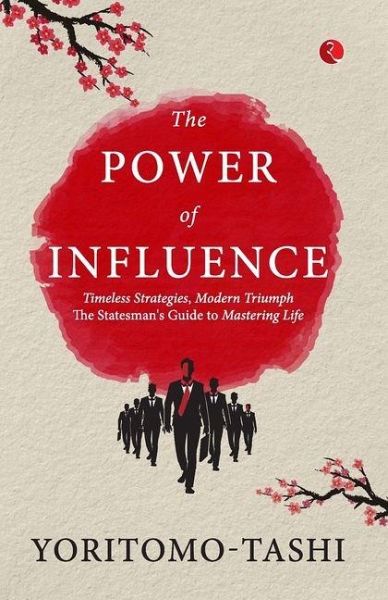 The Power of Influence: Timeless Strategies, Modern Triumph the Statesman's Guide to Mastering Life The Power of Influence: Timeless Strategies, Modern Triumph the Statesman's Guide to Mastering Life