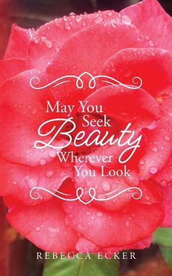 May You Seek Beauty Wherever You Look - Ecker, Rebecca