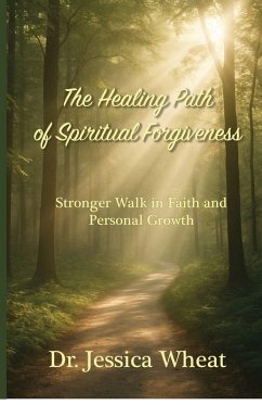 The Healing Path of Spiritual Forgiveness - Wheat, Jessica