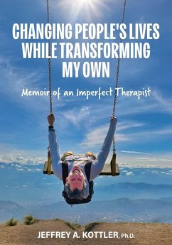 Changing People's Lives While Transforming My Own - Kottler, Jeffrey A Changing People's Lives While Transforming My Own - Kottler, Jeffrey A
