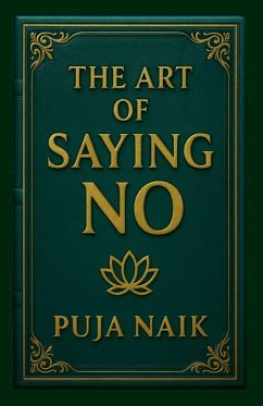 The Art of Saying No - Naik, Puja The Art of Saying No - Naik, Puja