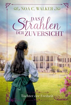 Das Strahlen der Zuversicht - Töchter der Freiheit - Walker, Noa C.