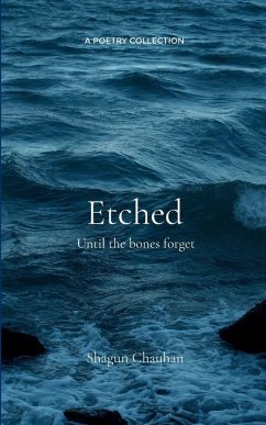 Etched Until the Bones forget - Chauhan, Shagun