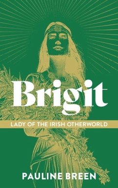 Brigit: Lady of the Irish Otherworld - Breen, Pauline Brigit: Lady of the Irish Otherworld - Breen, Pauline