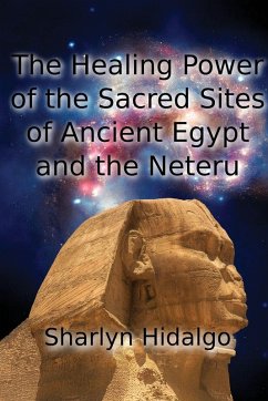 The Healing Power of the Sacred Sites of Ancient Egypt and the Neteru - Hidalgo, Sharlyn