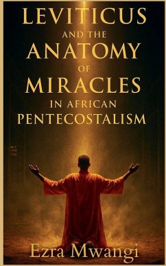 Leviticus and the Anatomy of Miracles in African Pentecostalism - Mwangi, Ezra