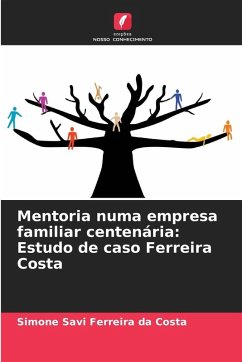 Mentoria numa empresa familiar centenária: Estudo de caso Ferreira Costa - Ferreira da Costa, Simone Savi Mentoria numa empresa familiar centenária: Estudo de caso Ferreira Costa - Ferreira da Costa, Simone Savi