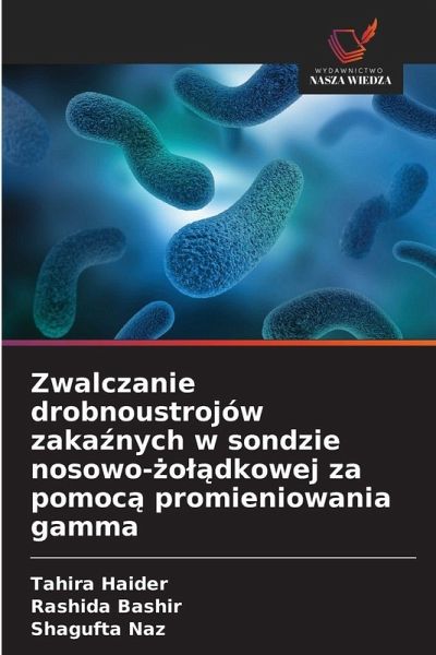Zwalczanie drobnoustrojów zaka¿nych w sondzie nosowo-¿o¿¿dkowej za pomoc¿ promieniowania gamma Zwalczanie drobnoustrojów zaka¿nych w sondzie nosowo-¿o¿¿dkowej za pomoc¿ promieniowania gamma