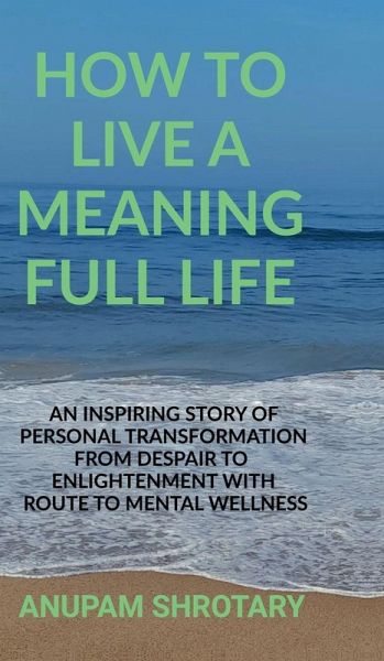 How to Live a Meaning Full Life How to Live a Meaning Full Life