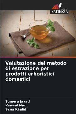 Valutazione del metodo di estrazione per prodotti erboristici domestici - Javad, Sumera;Naz, Kanwal;Khalid, Sana