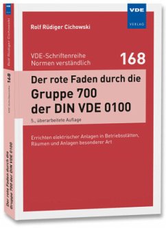 Der rote Faden durch die Gruppe 700 der DIN VDE 0100 - Cichowski, Rolf Rüdiger