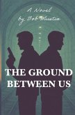 The Ground Between Us The Ground Between Us