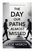 The Day Our Paths Almost Missed
