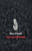 Real is Rare - Fake is Everywhere