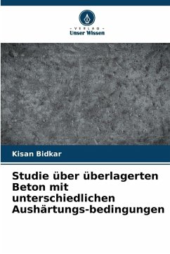 Studie über überlagerten Beton mit unterschiedlichen Aushärtungs-bedingungen - Bidkar, Kisan