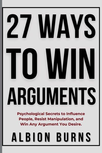 27 Ways to Win Arguments 27 Ways to Win Arguments