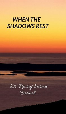 When the Shadows Rest - Rituraj Sarma Baruah When the Shadows Rest - Rituraj Sarma Baruah