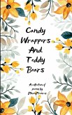 Candy Wrappers And Teddy Bears A collection of poems