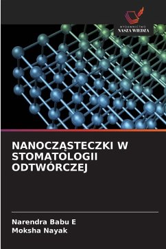 NANOCZ¿STECZKI W STOMATOLOGII ODTWÓRCZEJ - Babu E, Narendra;Nayak, Moksha