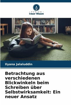 Betrachtung aus verschiedenen Blickwinkeln beim Schreiben über Selbstwirksamkeit: Ein neuer Ansatz - Jalaluddin, Ilyana