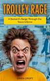 Trolley Rage A Bastard's Barge Through the Tesco Inferno (eBook, ePUB)