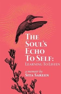 The Soul's Echo To Self (eBook, ePUB) - Sareen, Sita The Soul's Echo To Self (eBook, ePUB) - Sareen, Sita