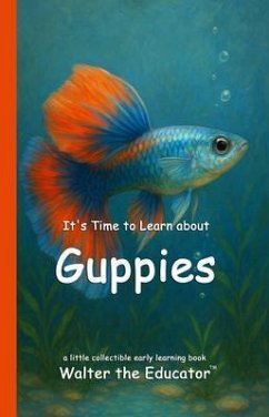 It's Time to Learn about Guppies (eBook, ePUB) - Walter the Educator