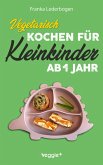 Vegetarisch kochen für Kleinkinder ab 1 Jahr (eBook, PDF)