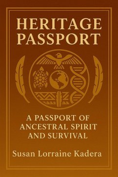 Heritage Passport: A Passport of Ancestral Spirit and Survival (eBook, ePUB) - Kadera, Susan Lorraine