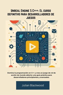 Unreal Engine 5 C++: El curso definitivo para desarrolladores de juegos (eBook, ePUB) - Blackwood, Julian