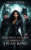Rejected By the Alpha Claimed by the Lycan King (eBook, ePUB)