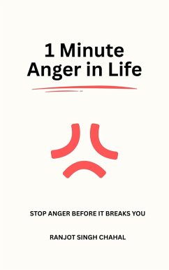 1 Minute Anger in Life (eBook, ePUB) - Chahal, Ranjot Singh 1 Minute Anger in Life (eBook, ePUB) - Chahal, Ranjot Singh