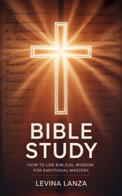 Bible Study: How To Use Biblical Wisdom for Emotional Mastery (eBook, ePUB) - Lanza, Levina