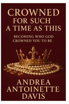 Cover Crowned for Such a Time As This: Becoming Who God Crowned You to Be (eBook, ePUB)