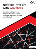 Network Forensics with Wireshark: Build Practical Expertise in Network Monitoring, Threat Detection, and Cyber Forensics with Wireshark (eBook, ePUB)