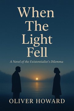 When the Light Fell: A Novel of the Existentialist's Dilemma (eBook, ePUB) - Howard, Oliver