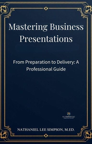 Mastering Business Presentations: From Preparation to Delivery (Business Communication Series, #4) (eBook, ePUB) Mastering Business Presentations: From Preparation to Delivery (Business Communication Series, #4) (eBook, ePUB)