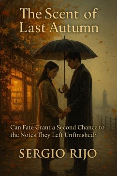 The Scent of Last Autumn: Can Fate Grant a Second Chance to the Notes They Left Unfinished? (eBook, ePUB) - Rijo, Sergio The Scent of Last Autumn: Can Fate Grant a Second Chance to the Notes They Left Unfinished? (eBook, ePUB) - Rijo, Sergio