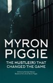 MYRON PIGGIE THE HUSTLE(R) THAT CHANGED THE GAME (eBook, ePUB)