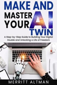 Make and Master Your AI Twin (eBook, ePUB) - Altman, Merritt Make and Master Your AI Twin (eBook, ePUB) - Altman, Merritt