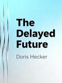 The Delayed Future (eBook, ePUB) The Delayed Future (eBook, ePUB)